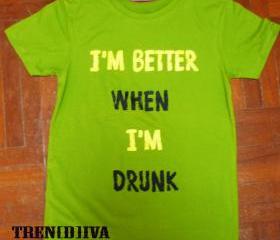 I'm better When I'm Drunk T-Shirt (Green)