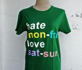 Hate Mon-Fri LOVE Sat-Sun Fun T-Shirt (Green)